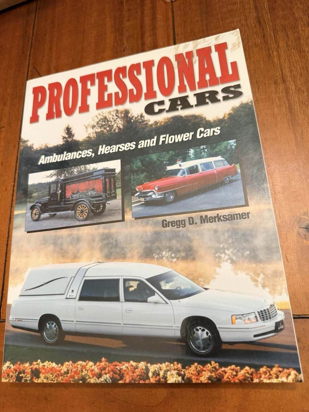 Professional Cars Ambulances, Hearses and Flower Cars (2004) Gregg D. Merksamer